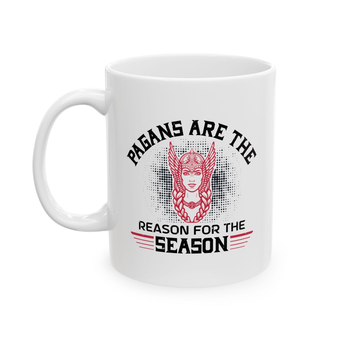Pagans Are The Reason For The Season Ceramic Mug 11oz