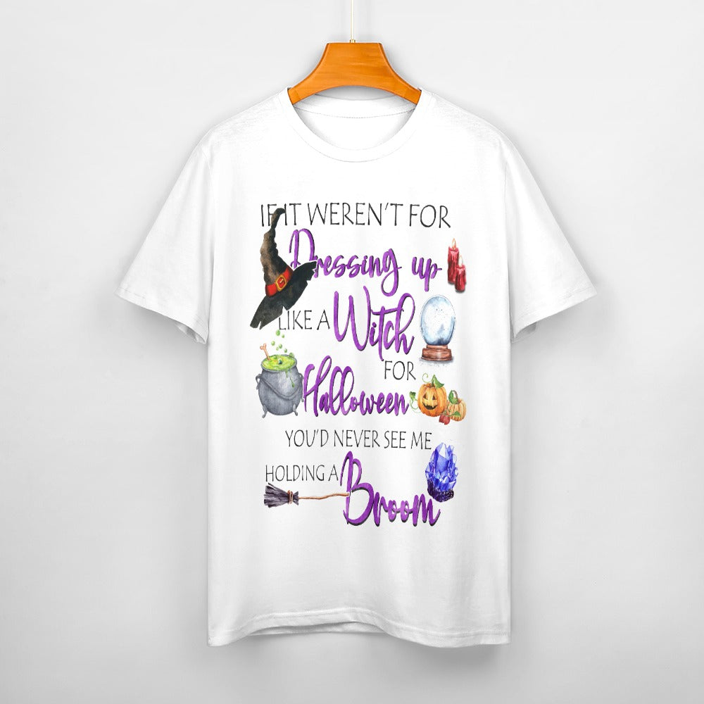 If It Weren't For Dressing Up Like Witch Cotton T-Shirt