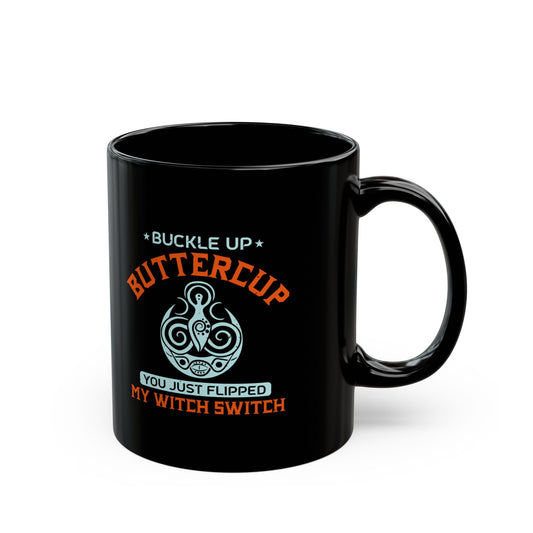 Suck It Up Buttercup You Just Flipped My Witch Switch 11oz Black Mug
